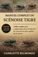 MANUEL COMPLET DU SCÉNOISE TIGRE: Guide complet pour comprendre, élever et observer les insectes les plus rapides de la nature (French Edition) B0GKWYJSRW Book Cover