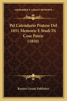 Pel Calendario Pratese Del 1851 Memorie E Studi Di Cose Patrie (1850) 116744731X Book Cover