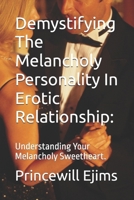 Demystifying The Melancholy Personality In Erotic Relationship:: Understanding Your Melancholy Sweetheart. B0CN1GX2XK Book Cover