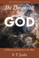 The Downfall of God: A History of Atheism in the West: From 1601 to the Present (2) 1634312724 Book Cover