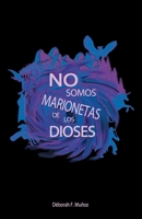 No somos marionetas de los dioses (Spanish Edition) B0DRHPMSNM Book Cover