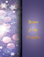 Rrecipes for my Daughter: recipe keepsake book to my daughter, Blank Fill In Cookbook Recipe Journal with glossy cover 167027831X Book Cover