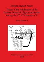 Eastern Desert Ware: Traces of the Inhabitants of the Eastern Deserts in Egypt and Sudan during the 4th- 6th Centuries CE 1407303104 Book Cover