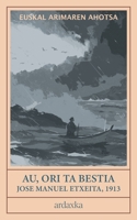 Au, Ori ta Bestia: Euskal bizitzaren eta sentimenduen olerki bilduma (1913) (ardaxka | Euskal Klasikoak) (Basque Edition) B0H6N3DHB9 Book Cover