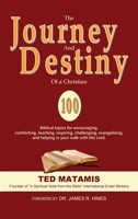 The Journey and Destiny of a Christian: 100 Biblical topics for encouraging, comforting, teaching, inspiring, challenging, evangelizing, and helping in your walk with the Lord. 0578227487 Book Cover