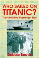 Who Sailed on Titanic?: The Definitive Passenger Lists 071102880X Book Cover