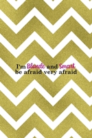 I'm Blonde And Smart Be Afraid Very Afraid: Notebook Journal Composition Blank Lined Diary Notepad 120 Pages Paperback Golden Zigzag 1712346512 Book Cover