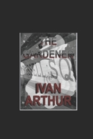 The Gardener: Ivan Arthur 1089504462 Book Cover
