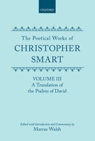 The Poetical Works of Christopher Smart: Volume III: A Translation of the Psalms of David 0198127715 Book Cover