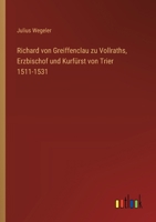 Richard von Greiffenclau zu Vollraths, Erzbischof und Kurfürst von Trier 1511-1531 3563164703 Book Cover