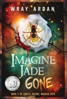 Imagine Jade Gone: Book 2 of Sweet Desire, Wicked Fate 0991411145 Book Cover