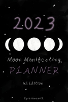 2023 Moon Manifesting Planner (US Edition): Manifest your 2023 goals with the moon B0BFG8WZRL Book Cover