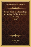 A First Book in Chronology, According to the System of Dr. Grey [In His Memoria Technica, Signed W.B.] 1164526383 Book Cover
