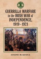 Guerrilla Warfare in the Irish War of Independence, 1919-1921 0786459476 Book Cover