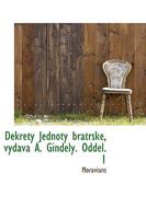 Dekrety Jednoty bratrské, vydává A. Gindely. Oddel. 1 1110265085 Book Cover