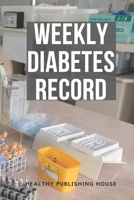 Weekly Diabetes Record: Your set for recording blood sugar and insulin dose (6x9) 110 pages, notebook. 170454775X Book Cover