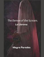 The Demon of the Scream.: la Llorona B0FV8ZCXTG Book Cover