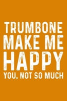 Trumbone Make Me Happy You,Not So Much 1657591778 Book Cover