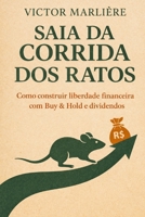 Saia da Corrida dos Ratos: Como construir liberdade financeira com Buy & Hold e dividendos B0GNKLXSHF Book Cover