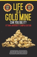 Life is a Gold Mine: Can You Dig It? Ottawa University Campus Edition 1633601382 Book Cover