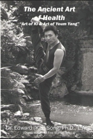 The Ancient Art of Health: Art of Ki & Art of Yeum Yang B0C6BXH8B7 Book Cover