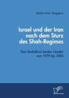 Israel und der Iran nach dem Sturz des Shah-Regimes: Das Verh�ltnis beider L�nder von 1979 bis 2014 3961467269 Book Cover