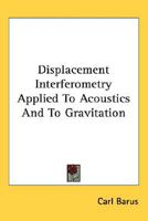 Displacement Interferometry Applied To Acoustics And To Gravitation 0359076025 Book Cover