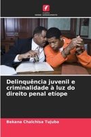 Delinquência juvenil e criminalidade à luz do direito penal etíope (Portuguese Edition) 620792245X Book Cover
