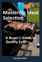 Mastering Meat Selection: A Buyer’s Guide to Quality Cuts B0F9WGRMKP Book Cover
