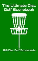 The Ultimate Disc Golf Scorebook: 100 Disc Golf Scorecards (Green) 1092710191 Book Cover