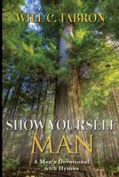 Show Yourself a Man: A Men's Devotional with Hymns 1983438952 Book Cover