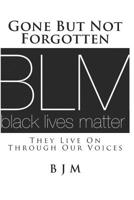 Gone But Not Forgotten: They Live On Through Our Voices 1523677791 Book Cover