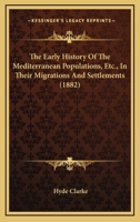 The Early History Of The Mediterranean Populations, Etc., In Their Migrations And Settlements 1165772396 Book Cover