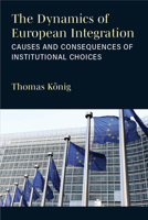 The Dynamics of European Integration: Causes and Consequences of Institutional Choices 0472039687 Book Cover