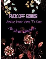 Fuck Off Series: Amusing Swear Words to Color for Stress Releasing 1542809924 Book Cover