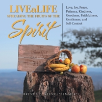 Livealife Spreading the Fruits of the Spirit: Love, Joy, Peace, Patience, Kindness, Goodness, Faithfulness, Gentleness, and Self-control 1664217738 Book Cover