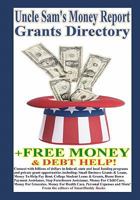 Uncle Sam's Money Report Grants Directory + Free Money & Debt Help! 145056867X Book Cover