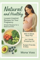 Natural and Wholesome – Louwen-Inspired Recipes for Your Pregnancy: Simple Recipes for a Balanced Diet B0F8PDFX9S Book Cover