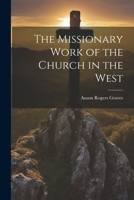The Missionary Work of the Church in the West 1022729896 Book Cover