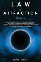 Law of Attraction Habits: Discover the Secrets of the Law of Attraction to Change Your Habits, Increase Focus & Stop the Vortex of Your Negative Thoughts for Manifesting Your Desires and Achieve Yo B086Y6GXJM Book Cover
