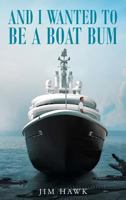 And I Wanted to Be a Boat Bum 1635754216 Book Cover