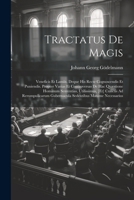 Tractatus De Magis: Veneficis Et Lamiis, Deque His Recte Cognoscendis Et Puniendis. Propter Varias Et Controversas De Hac Quæstione Hominum ... Sedentibus Maxime Necessarius (Latin Edition) 1022826859 Book Cover