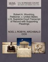 Robert A. Woodring, Petitioner, v. United States. U.S. Supreme Court Transcript of Record with Supporting Pleadings 1270490524 Book Cover