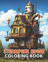 Steampunk House Coloring Book: Fun and Creative Coloring Book for All Ages B0CPDYSTMK Book Cover