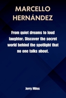 Marcello Hernández: From quiet dreams to loud laughter; Discover the secret world behind the spotlight that no one talks about. B0F9V24GC6 Book Cover