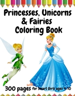 300 Pages Princesses, Unicorns and Fairies Coloring Book for Smart Girls, ages 4 – 10 null Book Cover