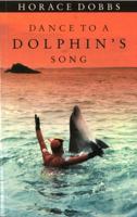 Dance to a Dolphin's Song: Story of a Quest for the Magic Healing Power of the Dolphin 0224030760 Book Cover