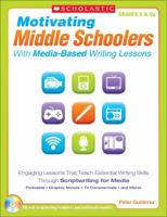 Motivating Middle Schoolers With Media-Based Writing Lessons: Engaging Lessons That Teach Essential Writing Skills Through Scriptwriting for Media: Podcasts, Graphic Novels, TV Commercials, and More! 0545159830 Book Cover