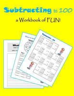 Subtracting to 100: A Workbook of Fun! 1496038843 Book Cover