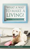 What a Way to Make a Living: Tales of a Small Town Veterinarian 1986241831 Book Cover